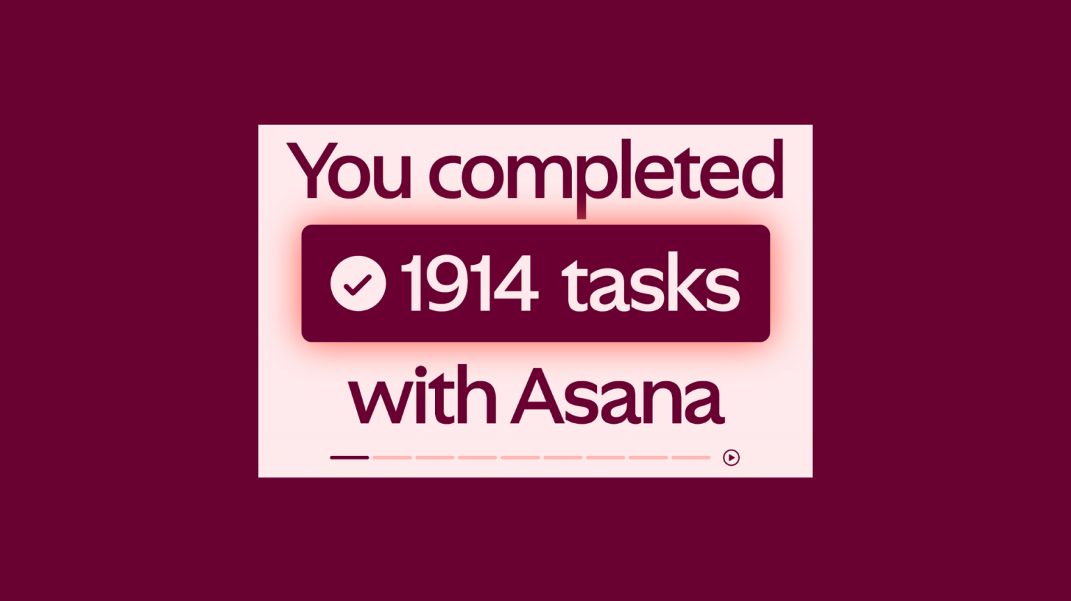 The words "you completed 1914 tasks with Asana" on a maroon background 